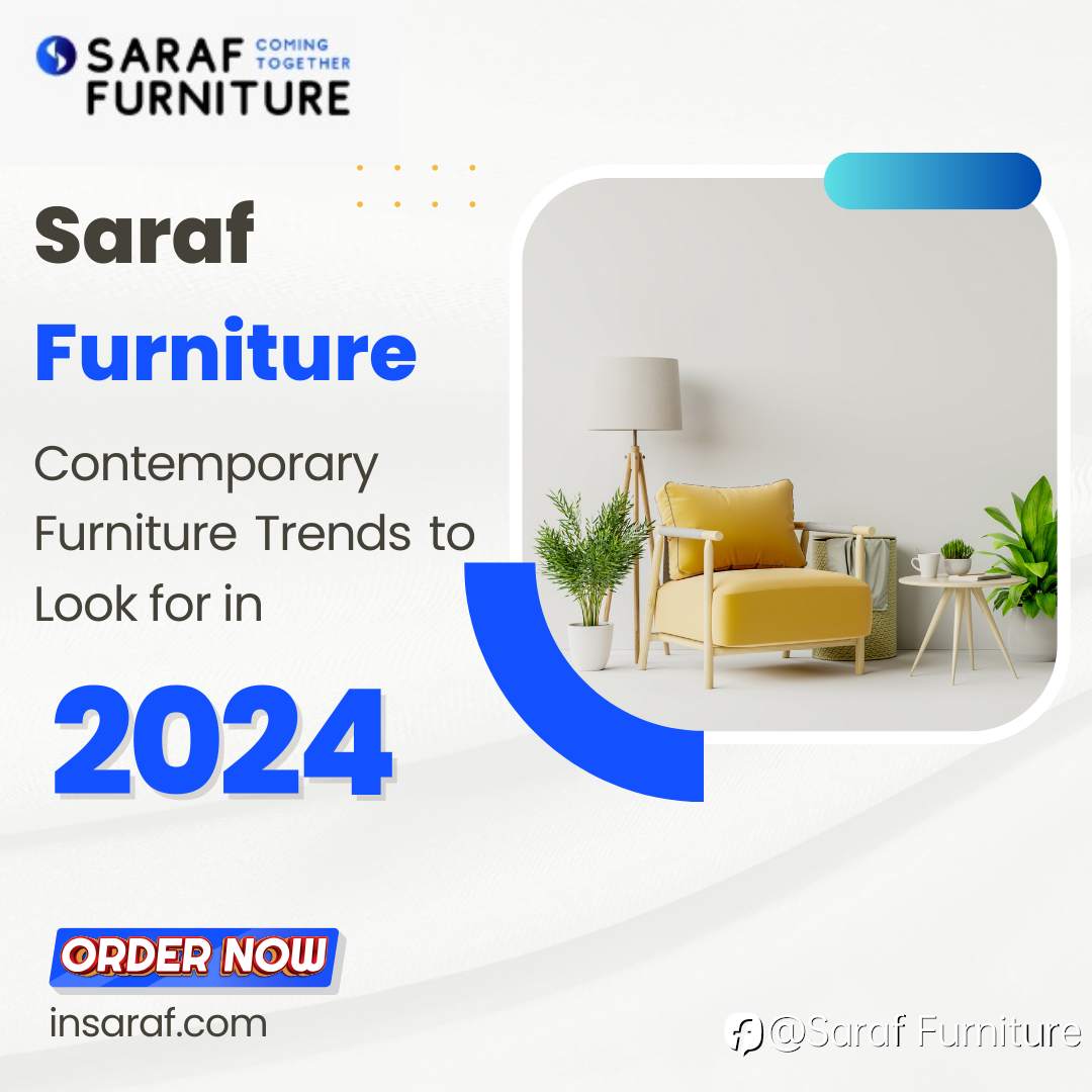 Contemporary Furniture Trends to Look for in 2024- Saraf Furniture | Saraf Furniture Reviews
