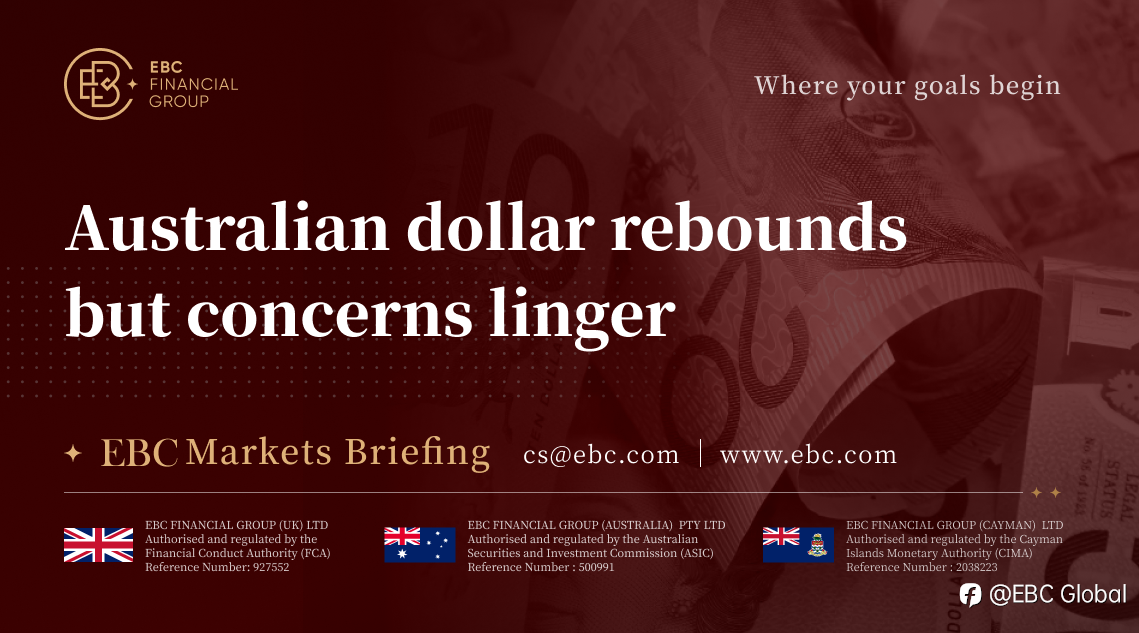 EBC Markets Briefing | Australian dollar rebounds but concerns linger