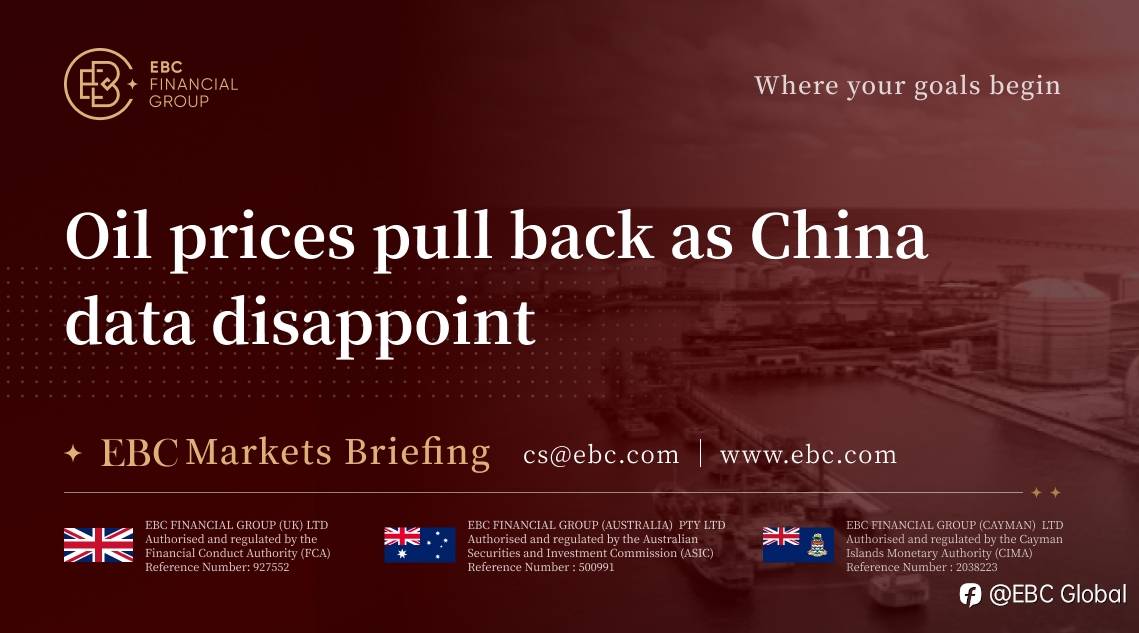 EBC Markets Briefing | Oil prices pull back as China data disappoint