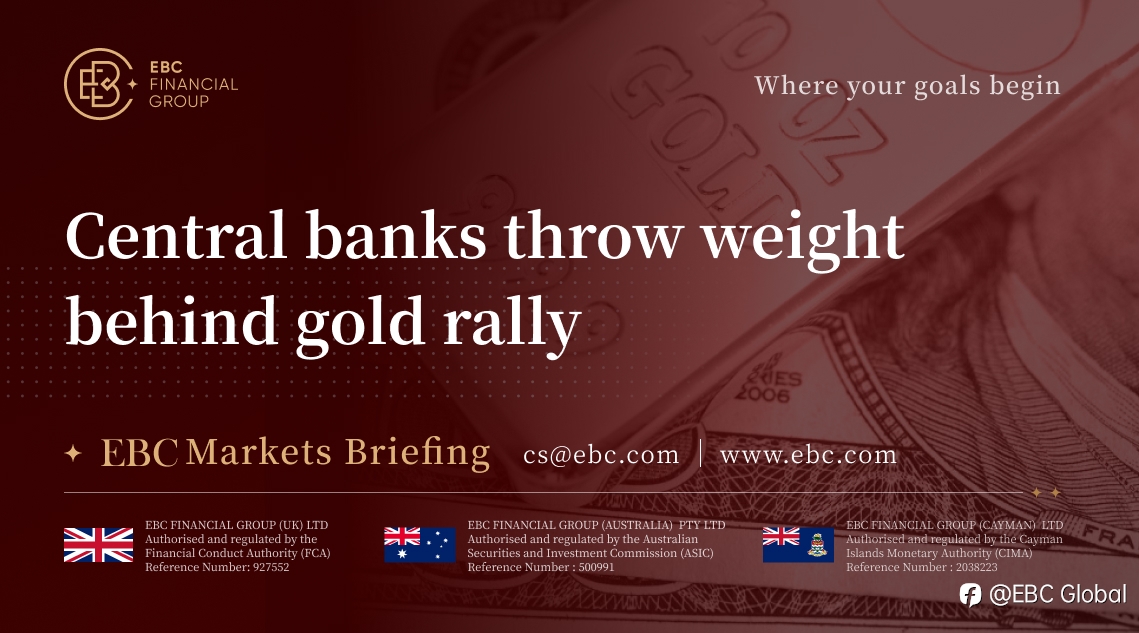 EBC Markets Briefing | Central banks throw weight behind gold rally