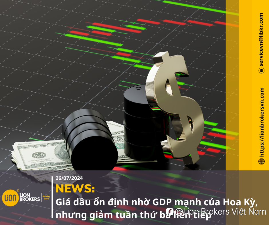 NEWS: GIÁ DẦU ỔN ĐỊNH NHỜ GDP MẠNH CỦA HOA KỲ, NHƯNG GIẢM TUẦN THỨ BA LIÊN TIẾP