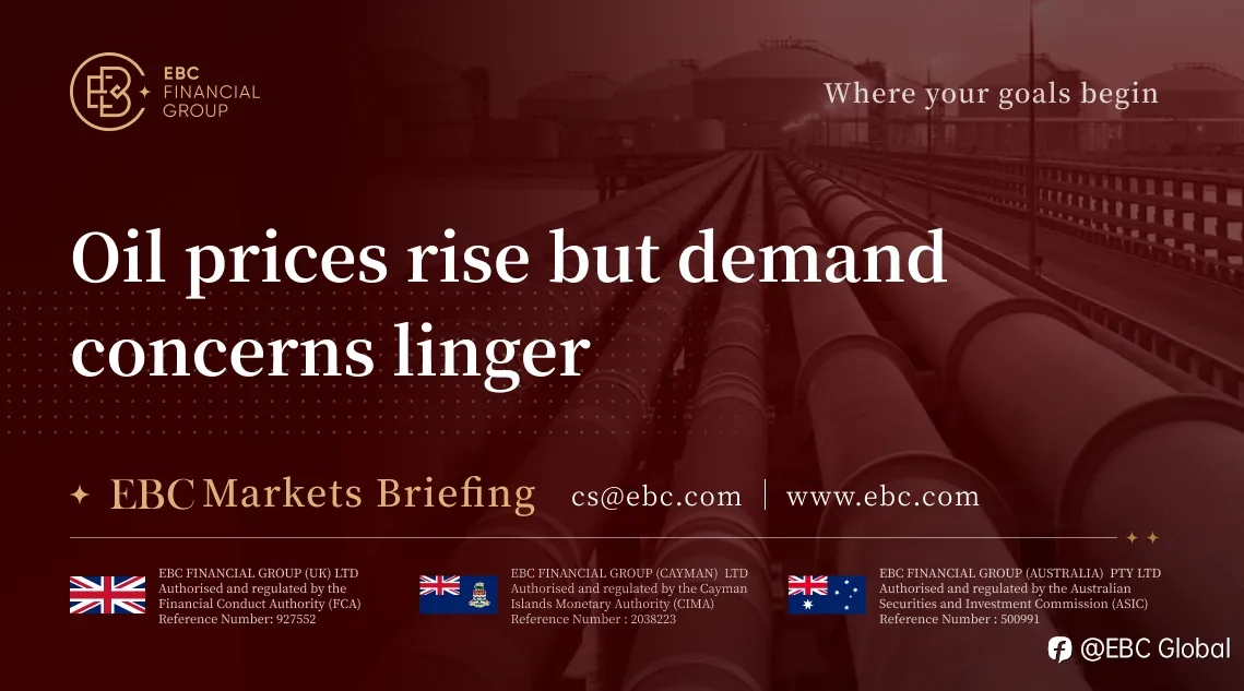 EBC Markets Briefing | Oil prices rise but demand concerns linger