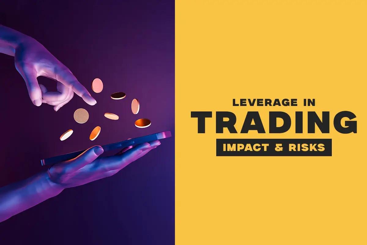 Leverage in Trading: Understanding Its Impact and Risks