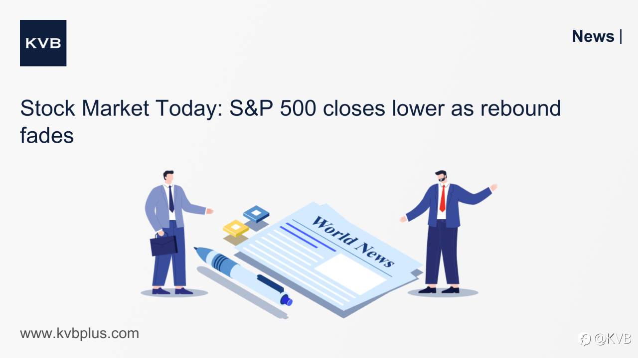 🚨Stock Market Today: S&P 500 closes lower as rebound fades 📉