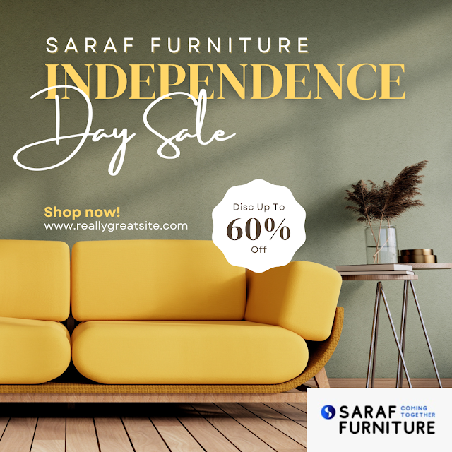 Experience Freedom from Boring Interiors: Celebrate Independence Day with Saraf Furniture Sale 60% OFF