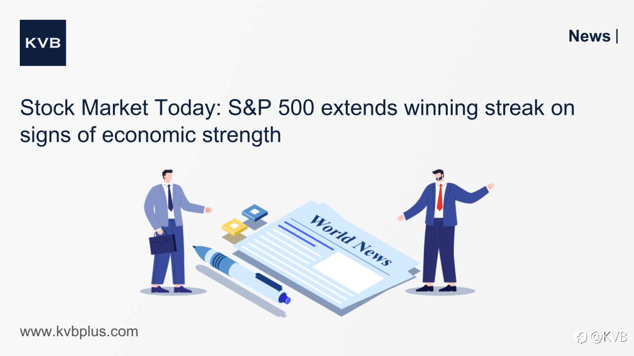 🚨Stock Market Today: S&P 500 extends winning streak on signs of economic strength 📈