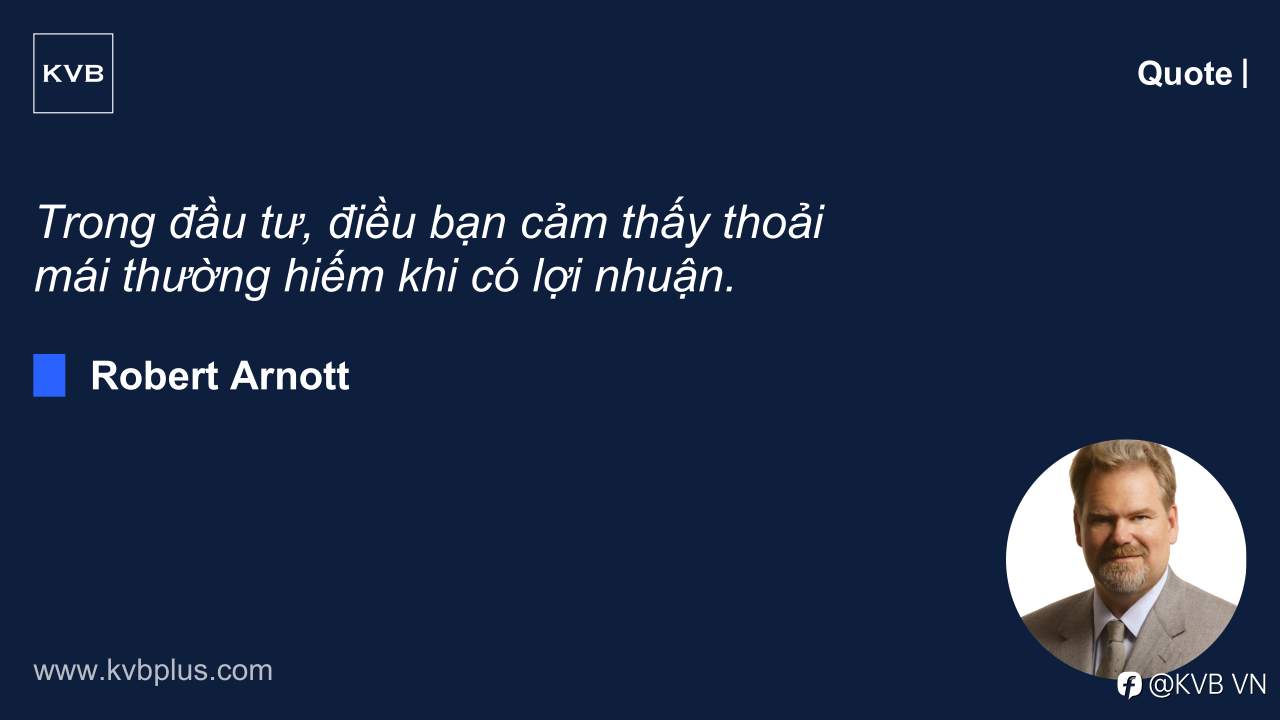 Trong đầu tư, điều bạn cảm thấy thoải mái thường hiếm khi có lợi nhuận. — Robert Arnott