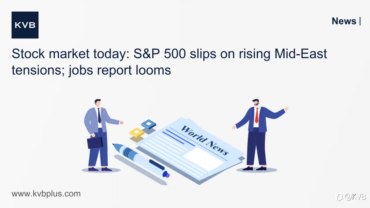 🚨Stock market today: S&P 500 slips on rising Mid-East tensions; jobs report looms 💼