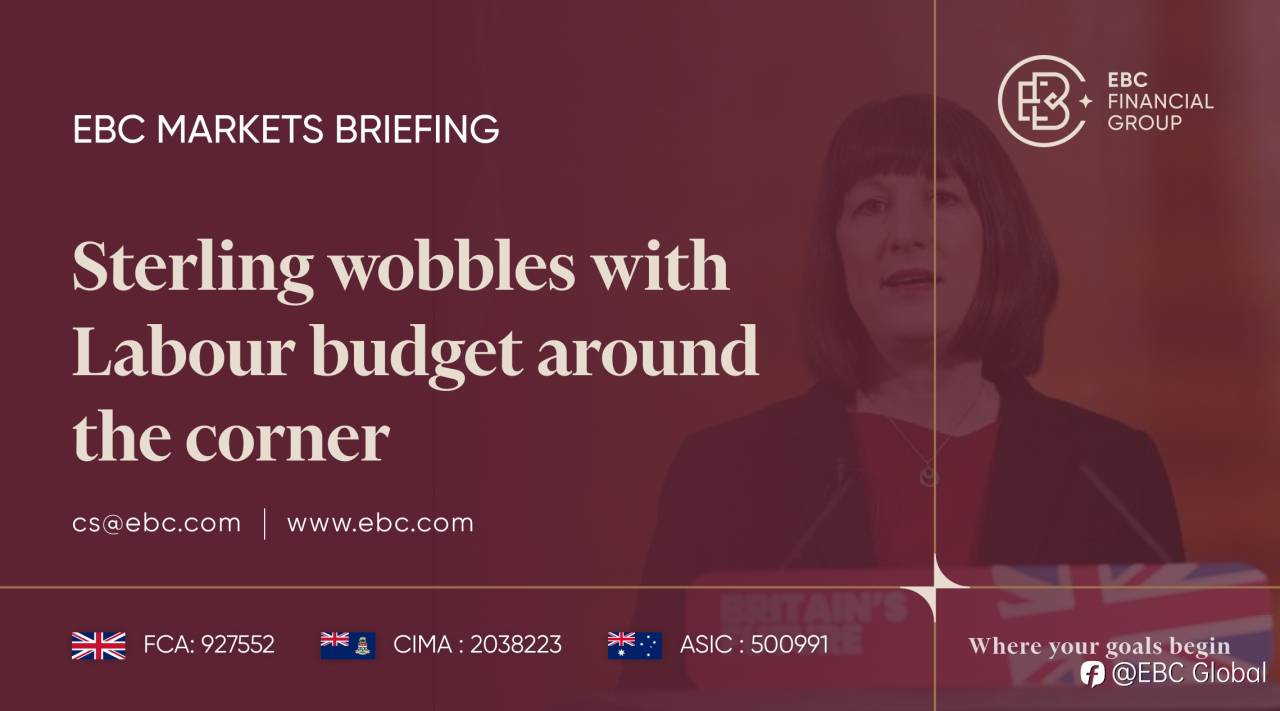 ​EBC Markets Briefing | Sterling wobbles with Labour budget around the corner