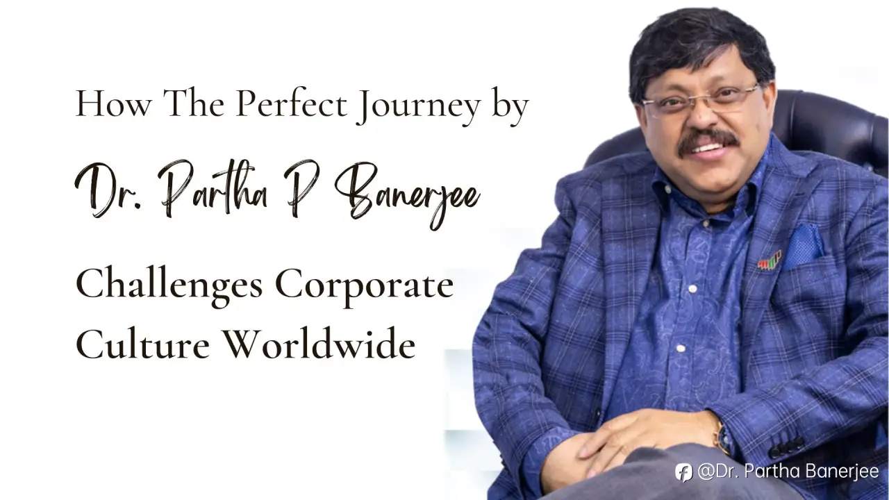 How The Perfect Journey by Dr. Partha P Banerjee Challenges Corporate Culture Worldwide
