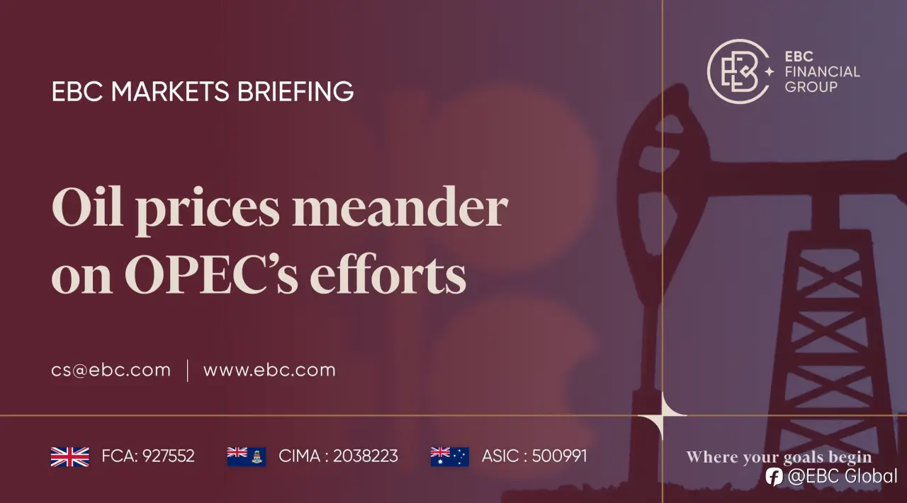 EBC Markets Briefing | Oil prices meander on OPEC’s efforts