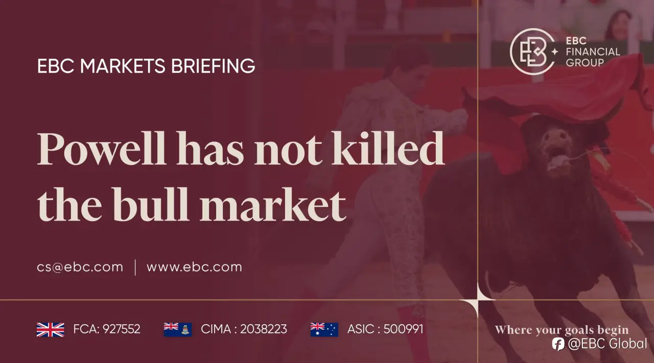 EBC Markets Briefing | Powell has not killed the bull market