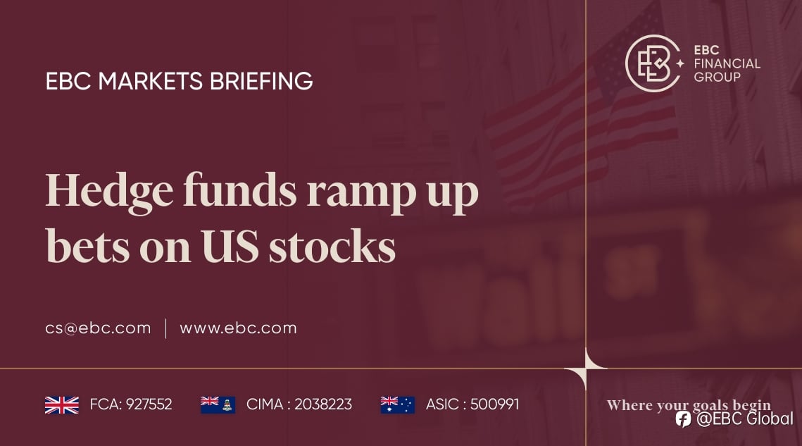 EBC Markets Briefing | Hedge funds ramp up bets on US stocks