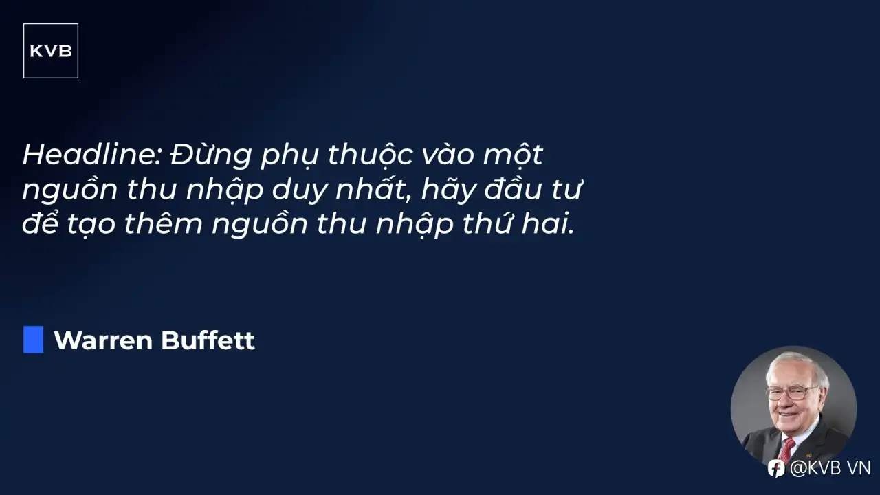 “Đừng phụ thuộc vào một nguồn thu nhập duy nhất, hãy đầu tư để tạo thêm nguồn thu nhập thứ hai” - Warren Buffett