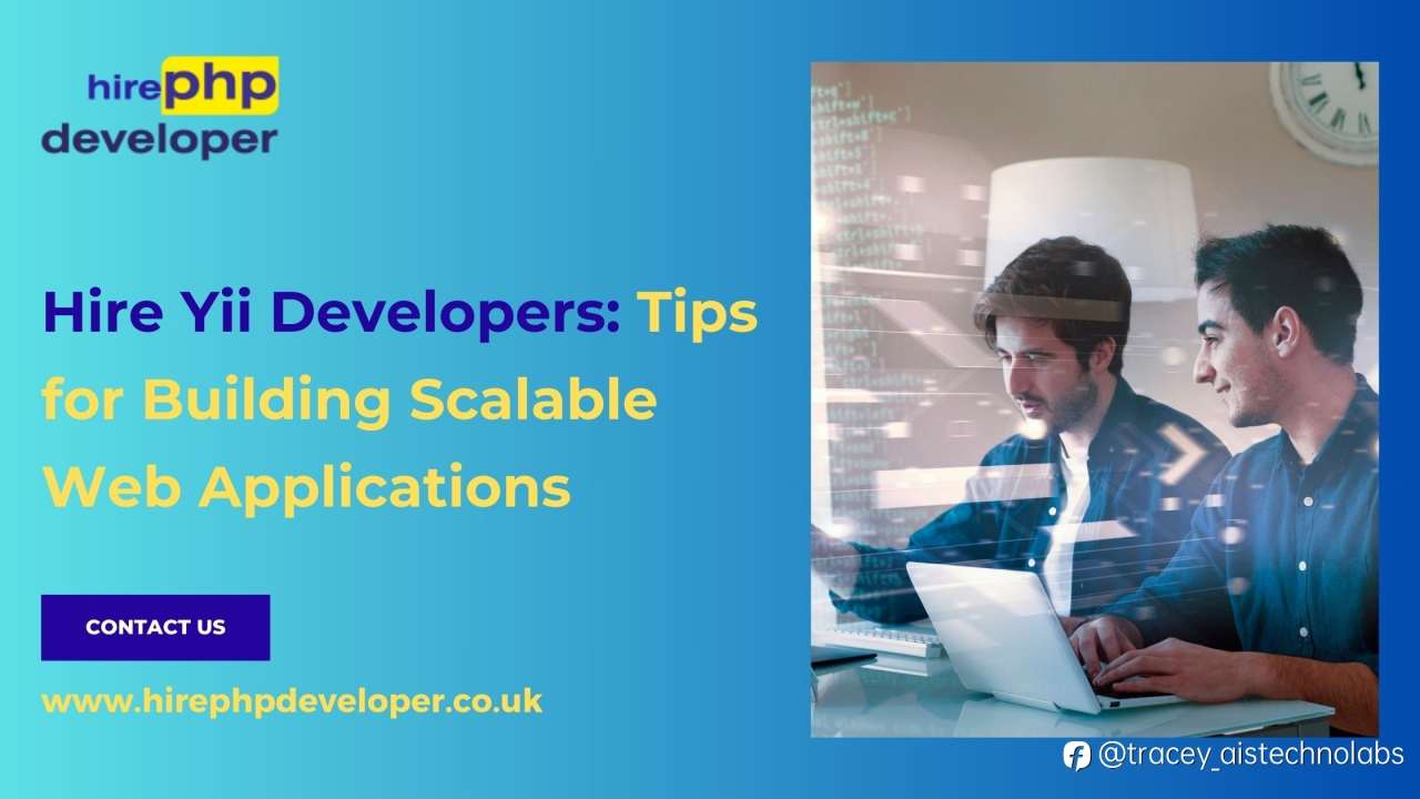 Hire Yii Developers: Tips for Building Scalable Web Applications