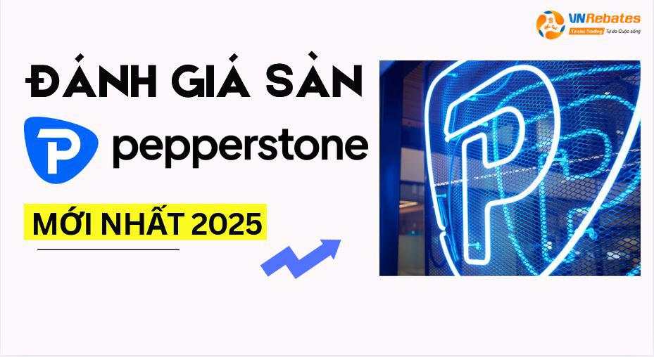 Pepperstone 2025: Review toàn diện từ A-Z cho nhà đầu tư