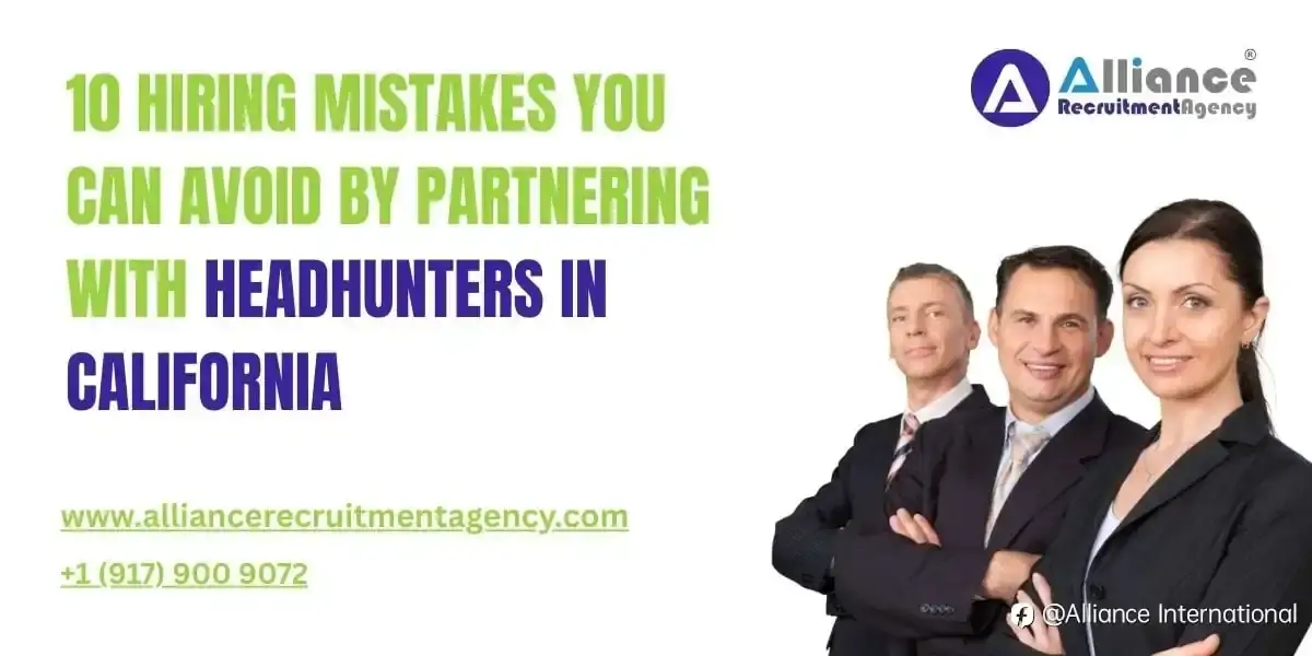 10 Hiring Mistakes You Can Avoid by Partnering with Headhunters in California