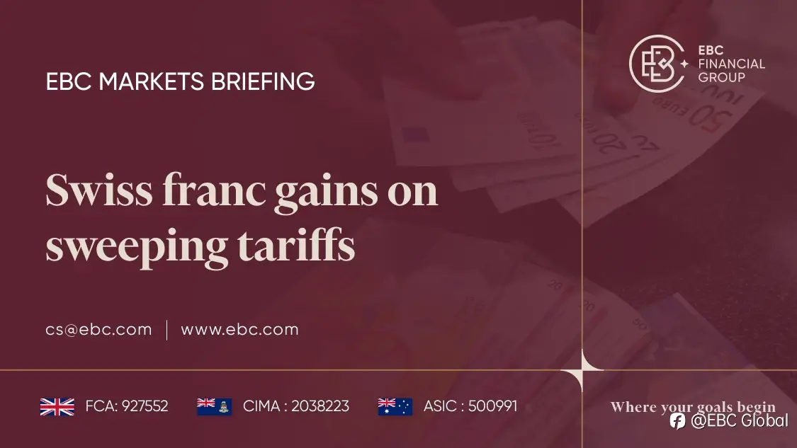 EBC Markets Briefing | Swiss franc gains on sweeping tariffs