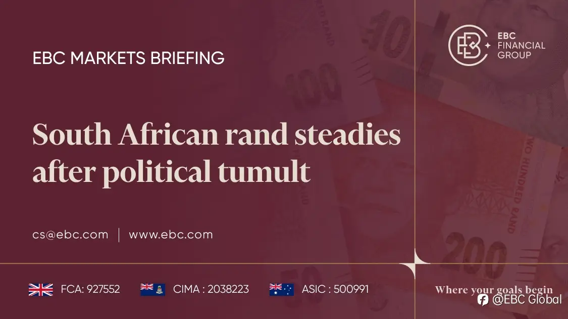 EBC Markets Briefing | ​South African rand steadies after political tumult
