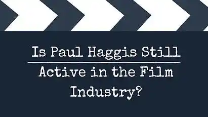 Is Paul Haggis Still Active in the Film Industry?