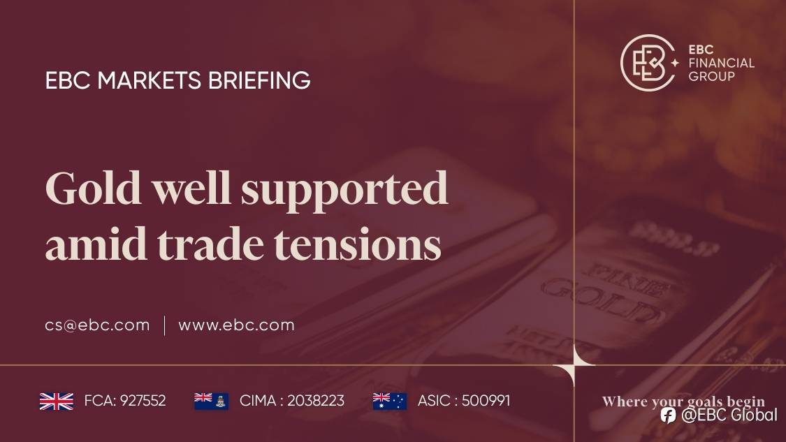 EBC Markets Briefing | Gold well supported amid trade tensions