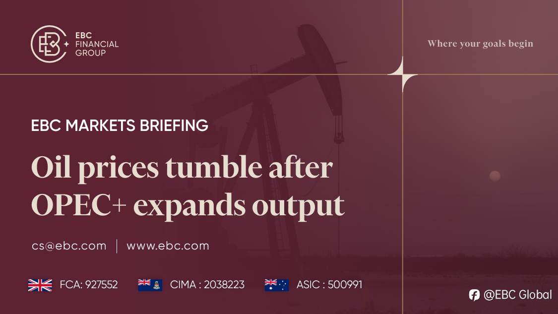 EBC Markets Briefing | Oil prices tumble after OPEC+ expands output