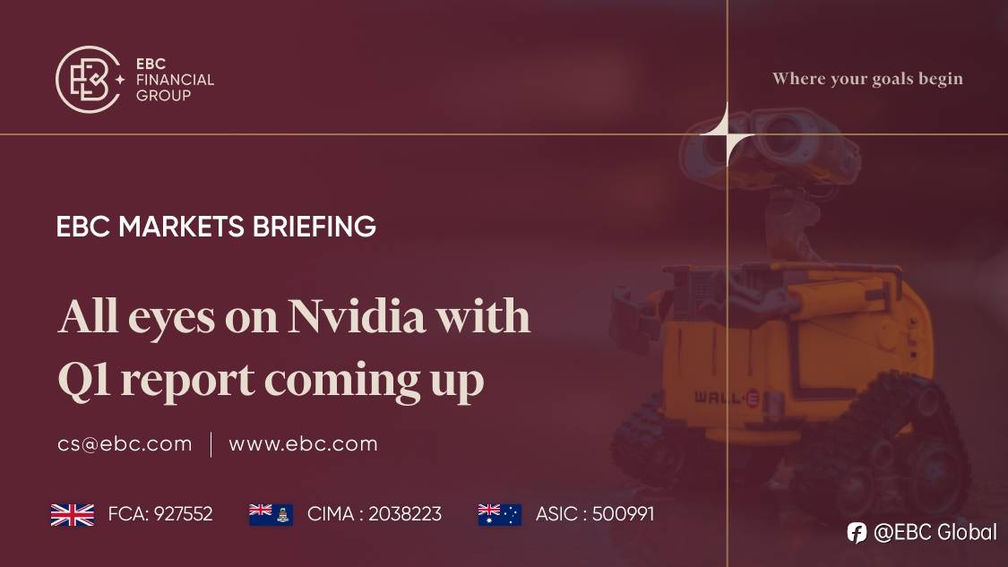 EBC Markets Briefing | All eyes on Nvidia with Q1 report coming up