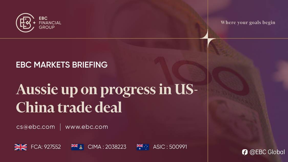 ​EBC Markets Briefing | Aussie up on progress in US-China trade deal