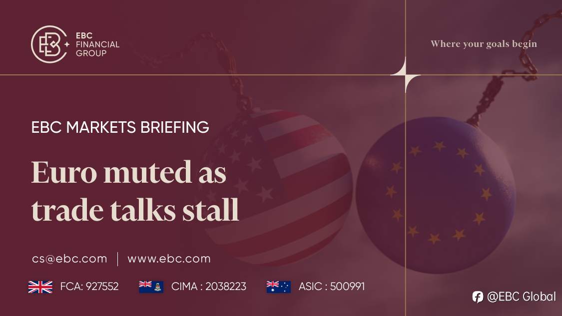 EBC Markets Briefing | Euro muted as trade talks stall