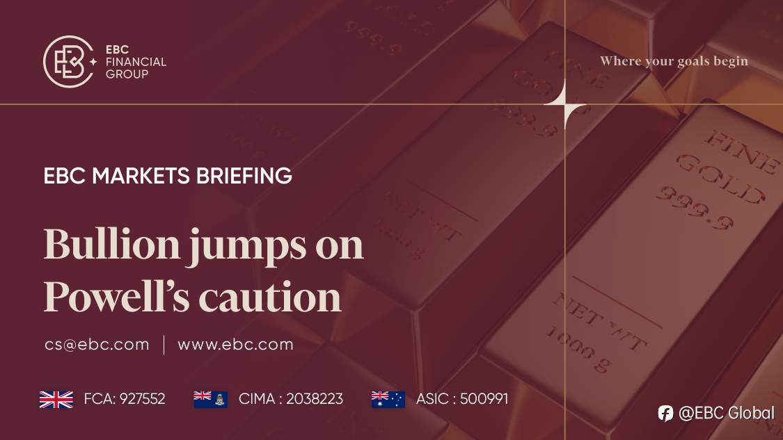 EBC Markets Briefing | Bullion jumps on Powell's caution