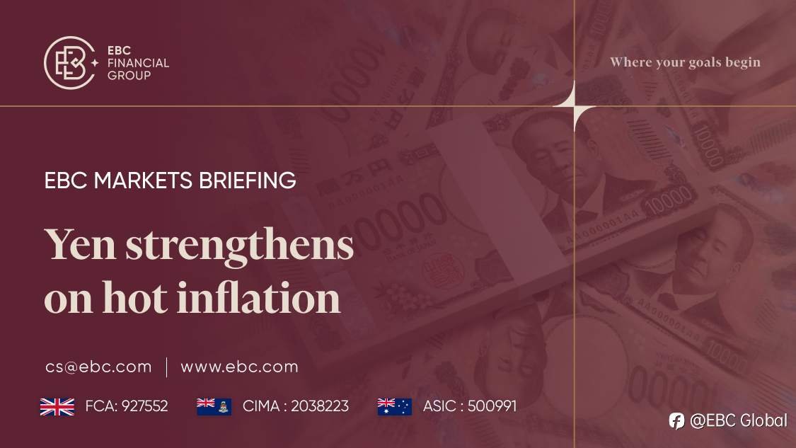 EBC Markets Briefing | Yen strengthens on hot inflation