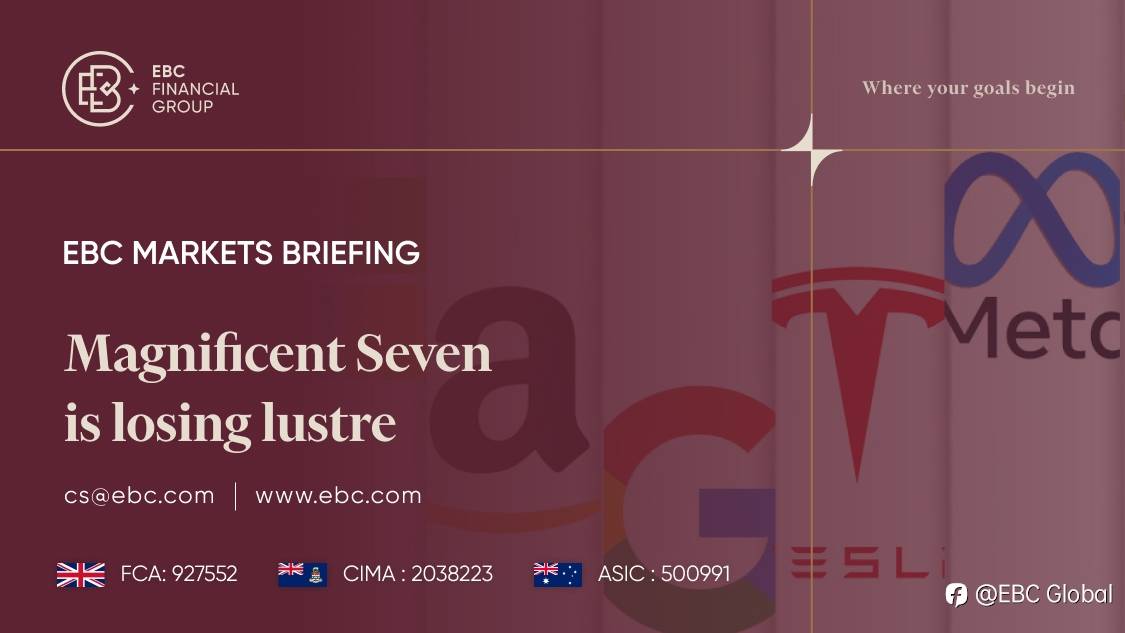 EBC Markets Briefing | Magnificent Seven is losing lustre