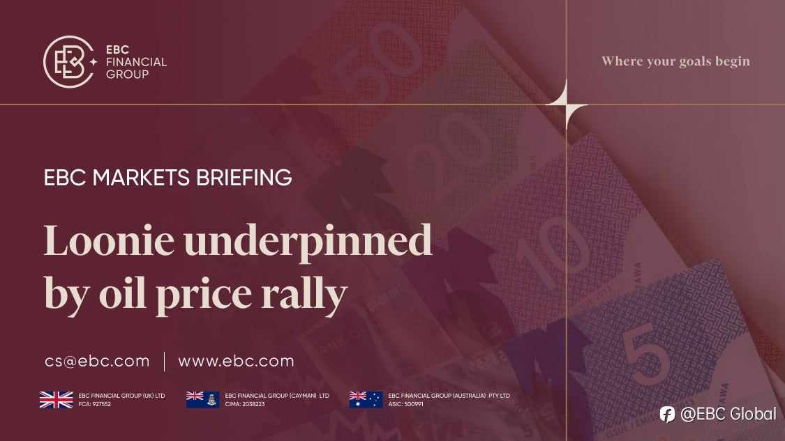 EBC Markets Briefing | ​Loonie underpinned by oil price rally