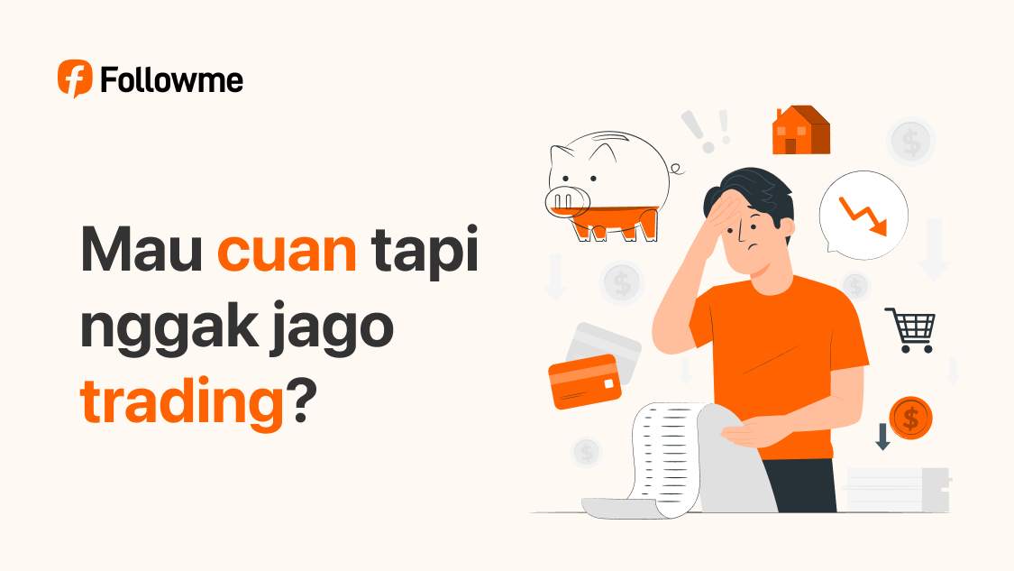Trading Sendirian Itu Berat. Ikuti Cara Pintar Ini di Followme