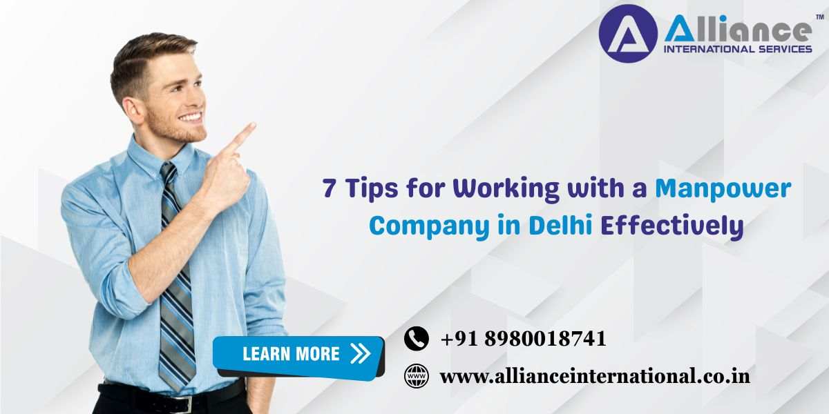 7 Tips for Working with a Manpower Company in Delhi Effectively