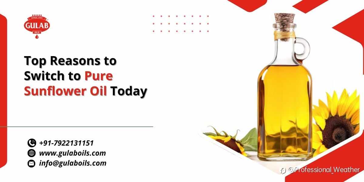 Top Reasons to Switch to Pure Sunflower Oil Today