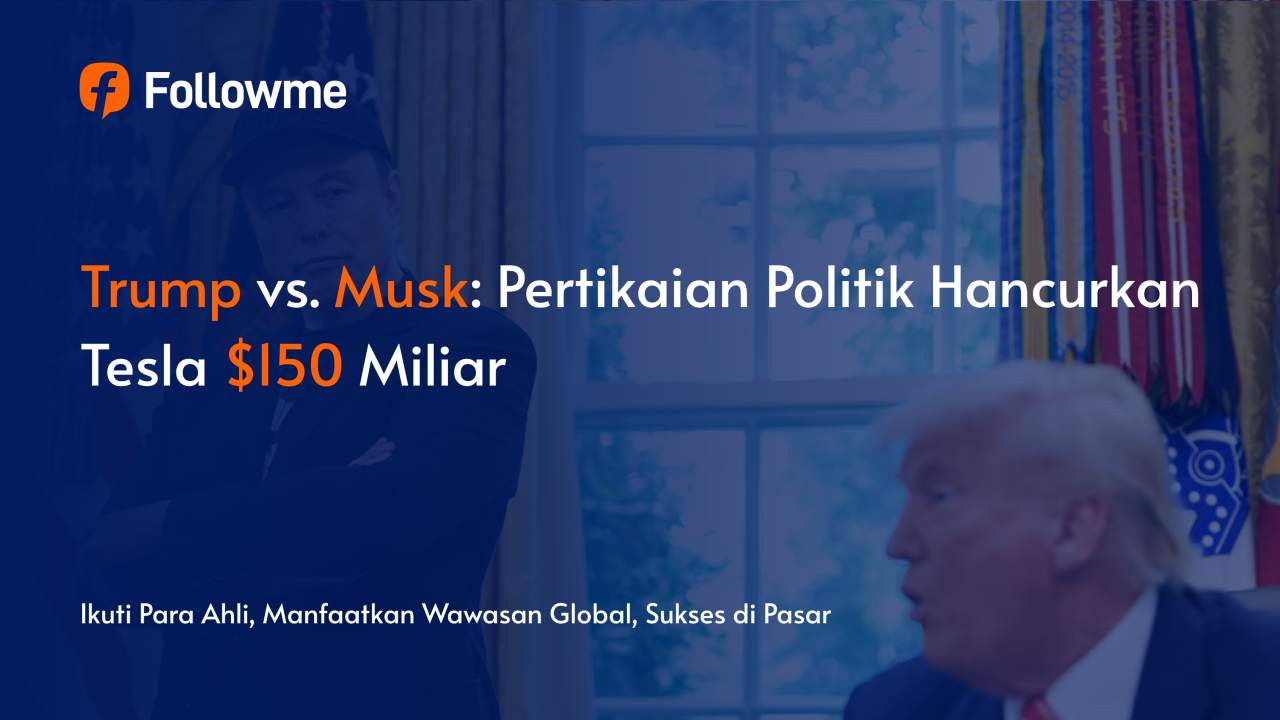 Trump vs. Musk: Pertikaian Politik Hancurkan Tesla $150 Miliar & Guncang Pasar Global CFD dan Forex
