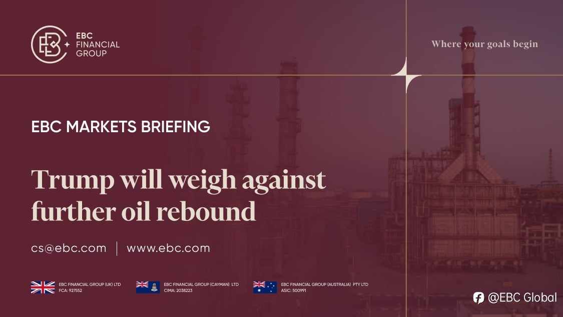 EBC Markets Briefing | ​Trump will weigh against further oil rebound