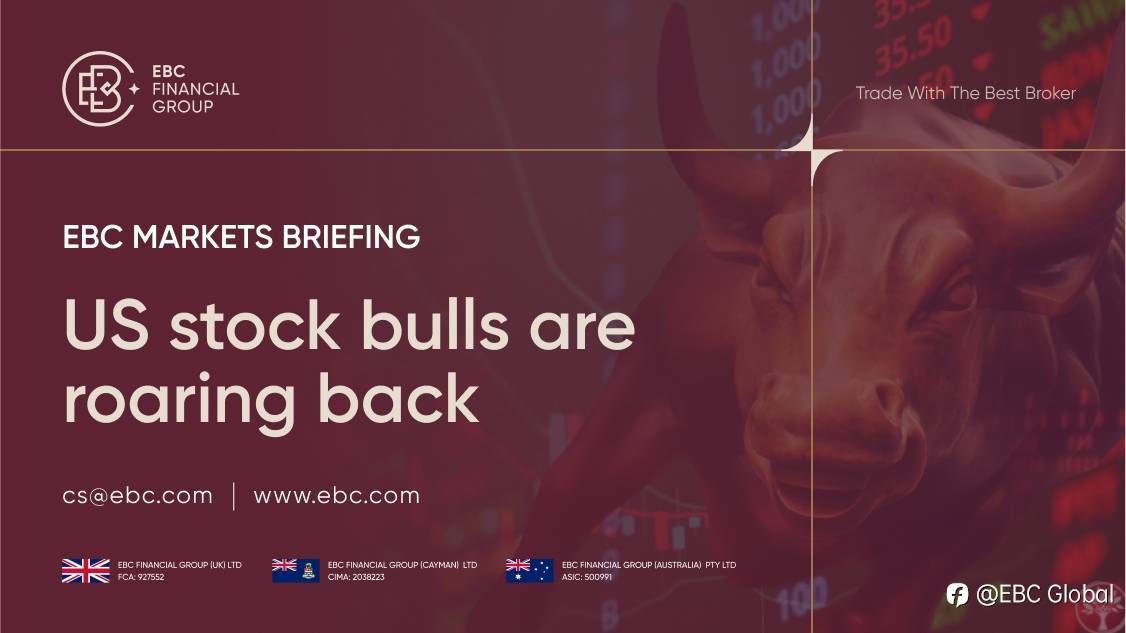 ​EBC Markets Briefing | US stock bulls are roaring back