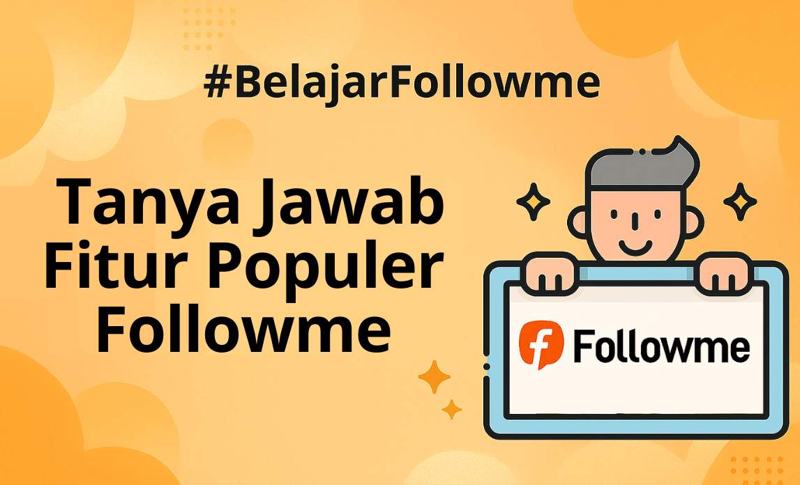 🔍 Tanya & Jawab Fitur Populer di Followme