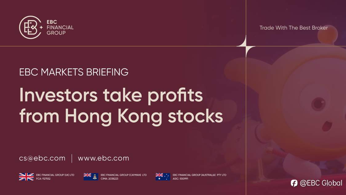 EBC Markets Briefing | ​Investors take profits from Hong Kong stocks