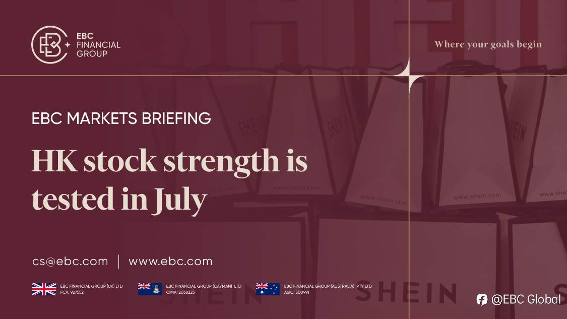 ​EBC Markets Briefing | HK stock strength is tested in July