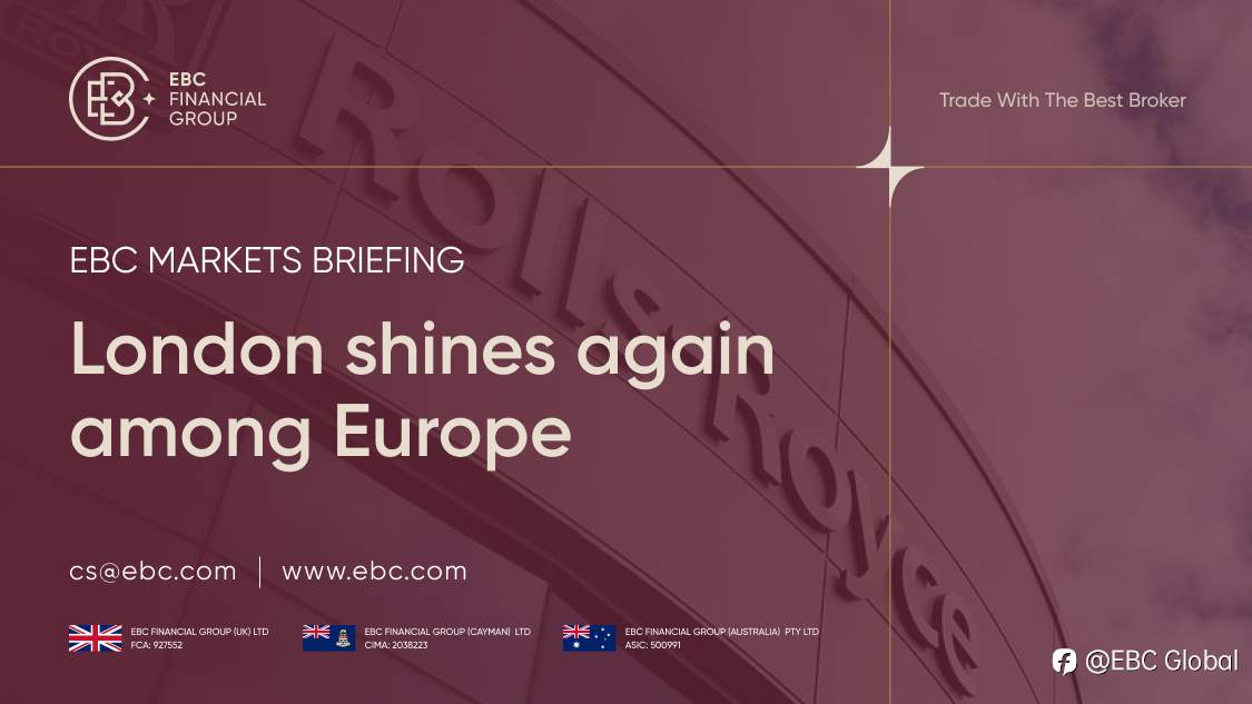 EBC Markets Briefing | London shines again among Europe