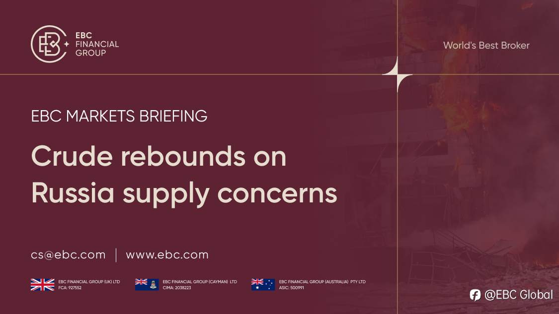 EBC Markets Briefing | Crude rebounds on Russia supply concerns