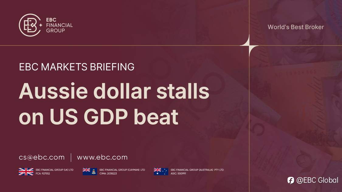 EBC Markets Briefing | Aussie dollar stalls on US GDP beat