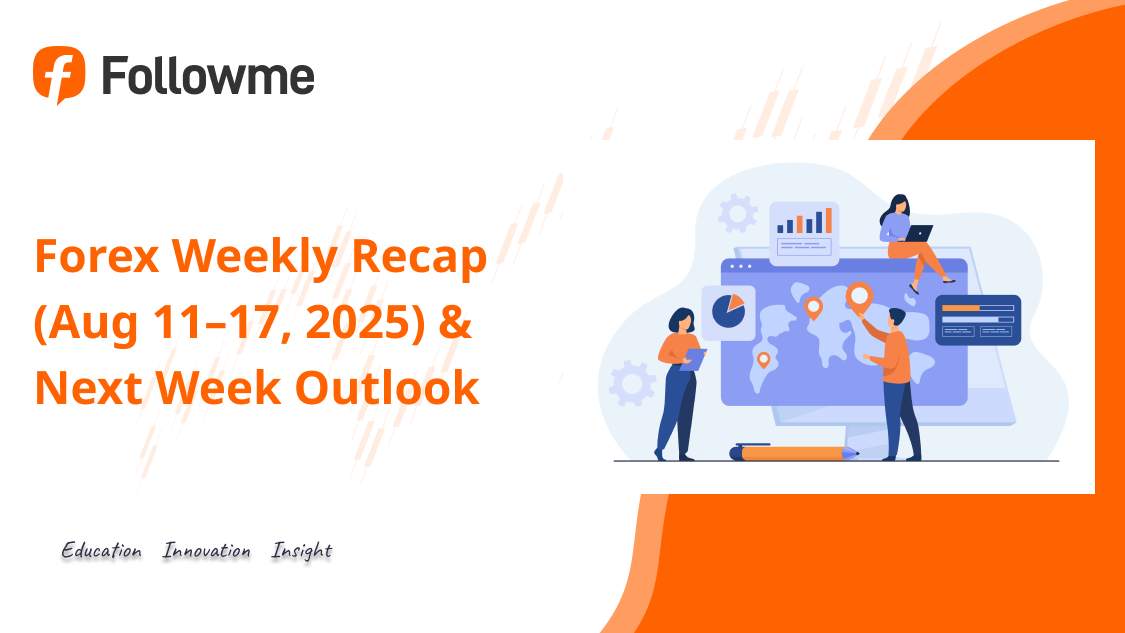 Forex Weekly Recap (Aug 11–17, 2025) & Next Week Outlook