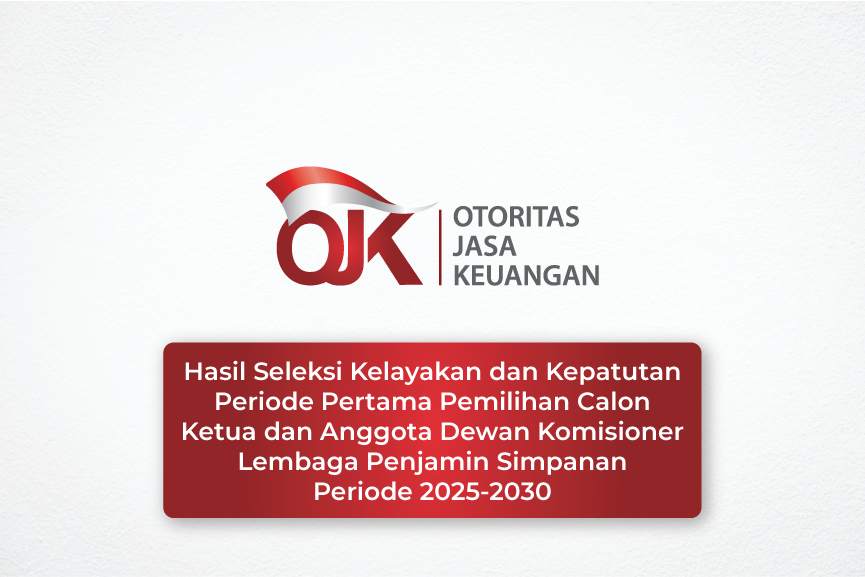 Hasil Seleksi Kelayakan dan Kepatutan Periode Pertama Pemilihan Calon Ketua dan Anggota Dewan Komisioner Lembaga Penjamin Simpanan (LPS) Periode 2025-2030