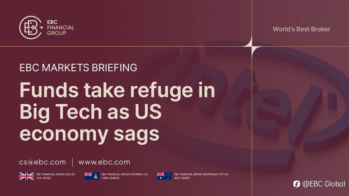 ​EBC Markets Briefing | Funds take refuge in Big Tech as US economy sags