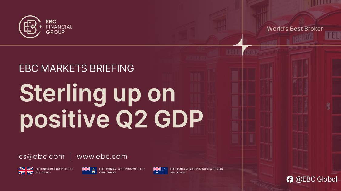 ​EBC Markets Briefing | Sterling up on positive Q2 GDP
