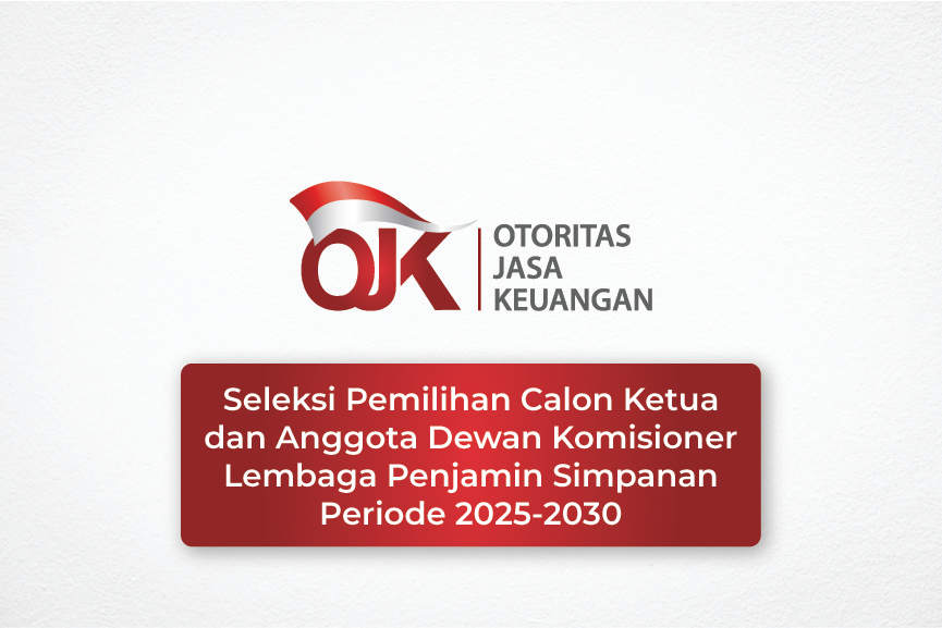 Seleksi Pemilihan Calon Ketua dan Anggota Dewan Komisioner Lembaga Penjamin Simpanan Periode 2025-2030